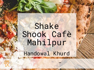 Shake Shook Cafè Mahilpur