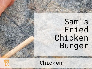 Sam's Fried Chicken Burger