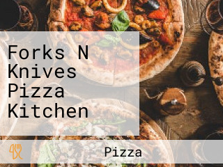 Forks N Knives Pizza Kitchen