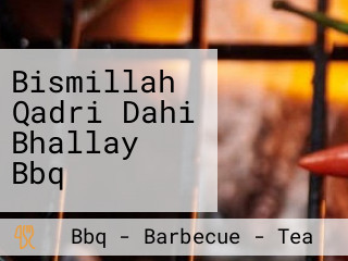 Bismillah Qadri Dahi Bhallay Bbq