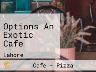 Options An Exotic Cafe