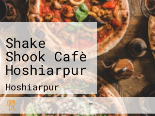 Shake Shook Cafè Hoshiarpur