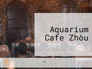 Aquarium Cafe Zhòu