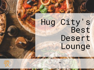 Hug City's Best Desert Lounge